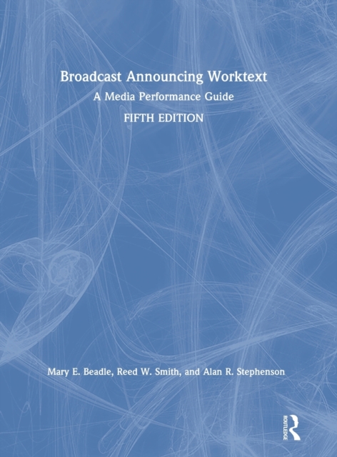Broadcast Announcing Worktext : A Media Performance Guide, Hardback Book
