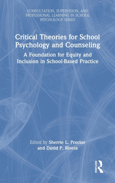 Critical Theories for School Psychology and Counseling : A Foundation for Equity and Inclusion in School-Based Practice, Hardback Book