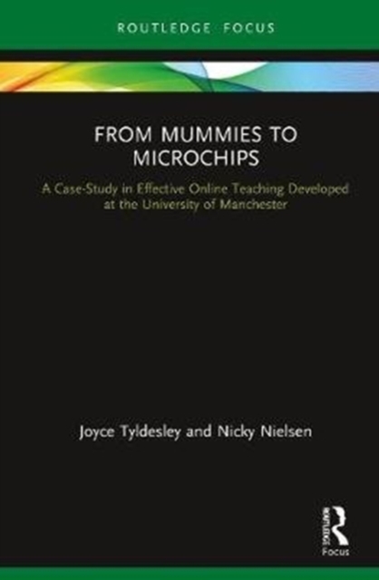 From Mummies to Microchips : A Case-Study in Effective Online Teaching Developed at the University of Manchester, Hardback Book