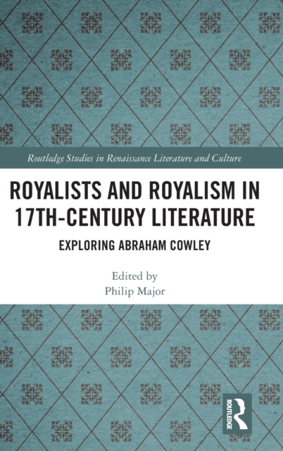 Royalists and Royalism in 17th-Century Literature : Exploring Abraham Cowley, Hardback Book