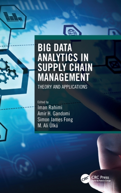 Big Data Analytics in Supply Chain Management : Theory and Applications, Hardback Book