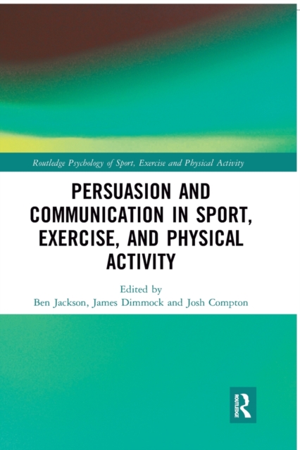 Persuasion and Communication in Sport, Exercise, and Physical Activity, Paperback / softback Book
