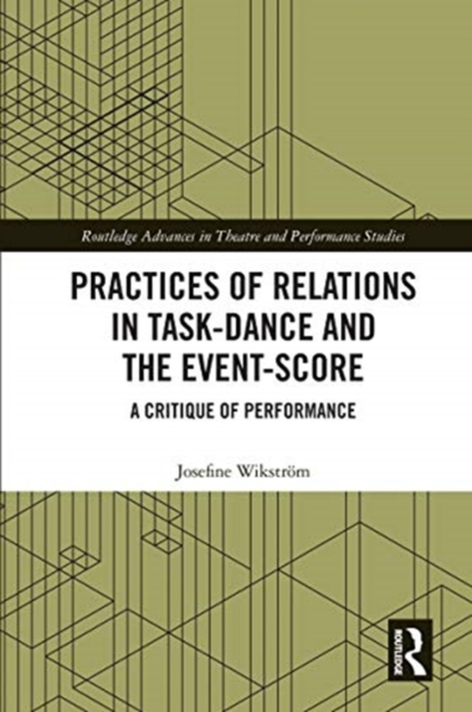 Practices of Relations in Task-Dance and the Event-Score : A Critique of Performance, Hardback Book