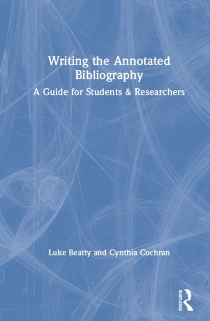 Writing the Annotated Bibliography : A Guide for Students & Researchers, Hardback Book