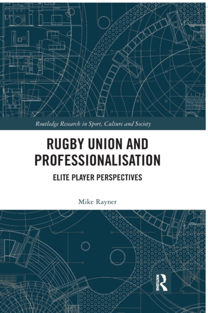 Rugby Union and Professionalisation : Elite Player Perspectives, Paperback / softback Book