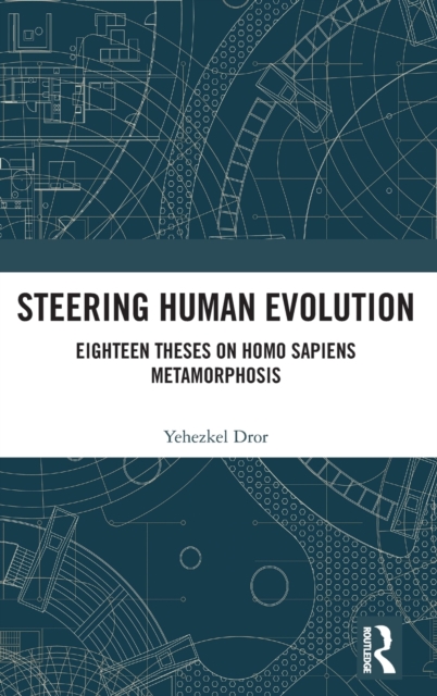 Steering Human Evolution : Eighteen Theses on Homo Sapiens Metamorphosis, Hardback Book