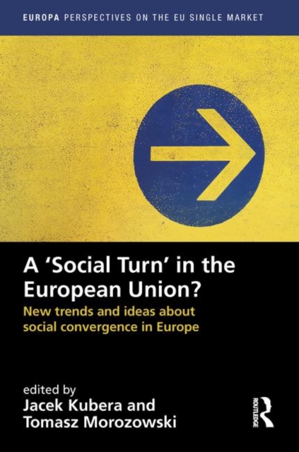A `Social Turn’ in the European Union? : New trends and ideas about social convergence in Europe, Hardback Book