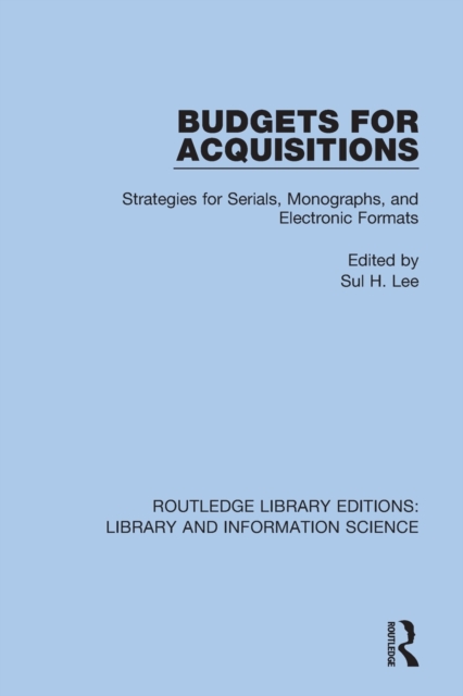 Budgets for Acquisitions : Strategies for Serials, Monographs and Electronic Formats, Paperback / softback Book