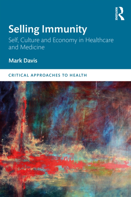 Selling Immunity Self, Culture and Economy in Healthcare and Medicine, Paperback / softback Book