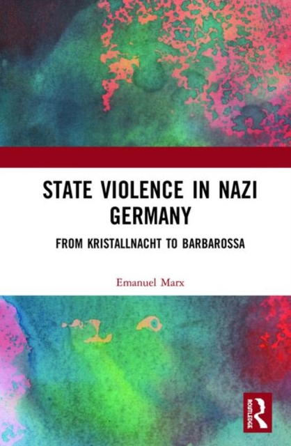State Violence in Nazi Germany : From Kristallnacht to Barbarossa, Hardback Book
