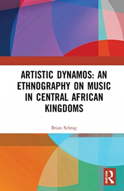 Artistic Dynamos: An Ethnography on Music in Central African Kingdoms, Hardback Book