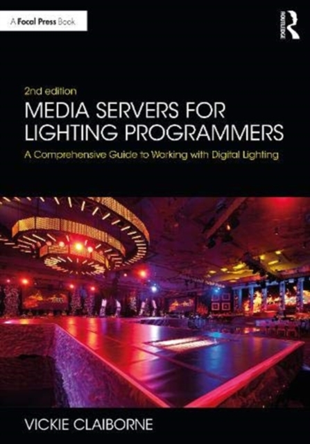 Media Servers for Lighting Programmers : A Comprehensive Guide to Working with Digital Lighting, Paperback / softback Book