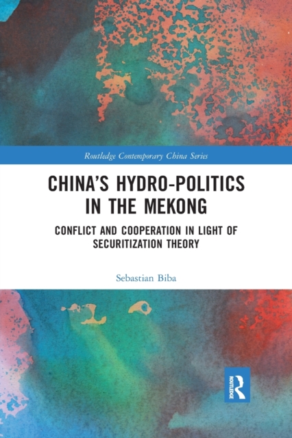 China's Hydro-politics in the Mekong : Conflict and Cooperation in Light of Securitization Theory, Paperback / softback Book