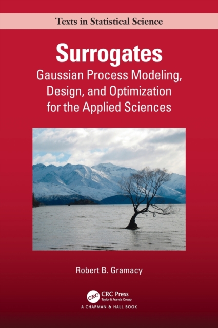 Surrogates : Gaussian Process Modeling, Design, and Optimization for the Applied Sciences, Hardback Book
