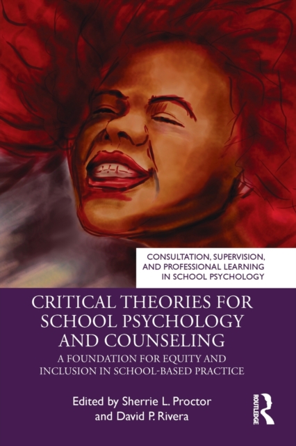 Critical Theories for School Psychology and Counseling : A Foundation for Equity and Inclusion in School-Based Practice, Paperback / softback Book