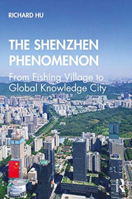 The Shenzhen Phenomenon : From Fishing Village to Global Knowledge City, Paperback / softback Book