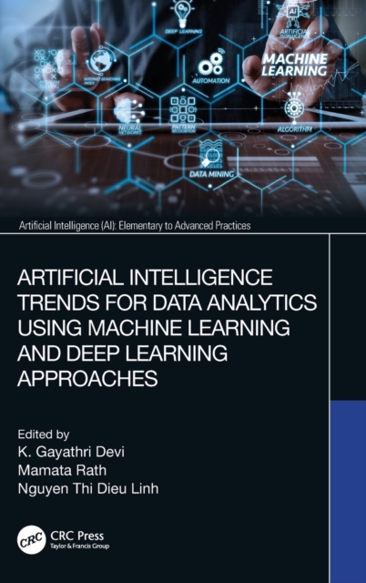 Artificial Intelligence Trends for Data Analytics Using Machine Learning and Deep Learning Approaches, Hardback Book