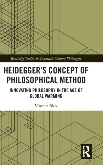 Heidegger’s Concept of Philosophical Method : Innovating Philosophy in the Age of Global Warming, Hardback Book