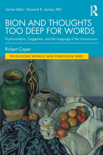 Bion and Thoughts Too Deep for Words : Psychoanalysis, Suggestion, and the Language of the Unconscious, Paperback / softback Book