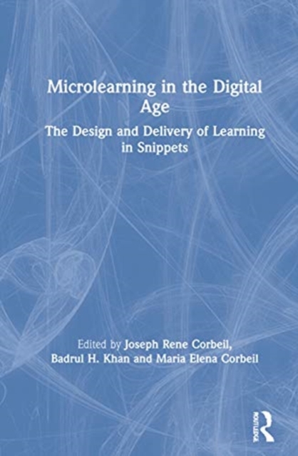Microlearning in the Digital Age : The Design and Delivery of Learning in Snippets, Hardback Book