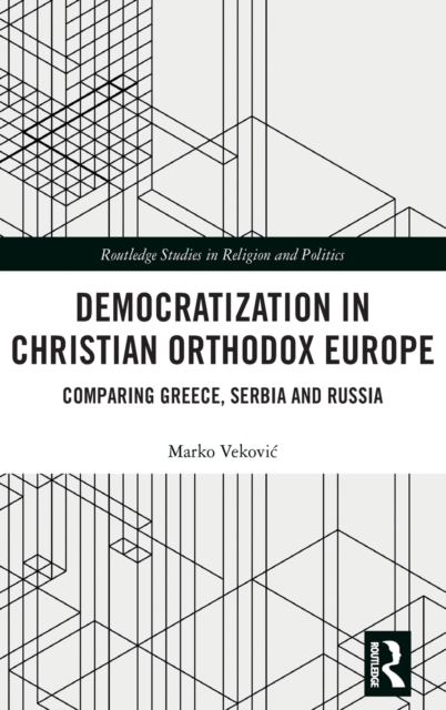 Democratization in Christian Orthodox Europe : Comparing Greece, Serbia and Russia, Hardback Book