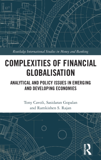 Complexities of Financial Globalisation : Analytical and Policy Issues in Emerging and Developing Economies, Hardback Book