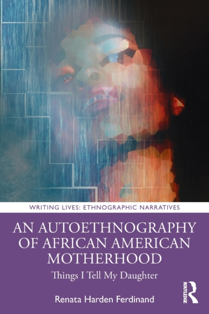 An Autoethnography of African American Motherhood : Things I Tell My Daughter, Paperback / softback Book