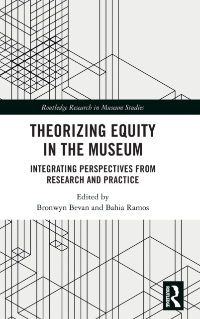 Theorizing Equity in the Museum : Integrating Perspectives from Research and Practice, Hardback Book