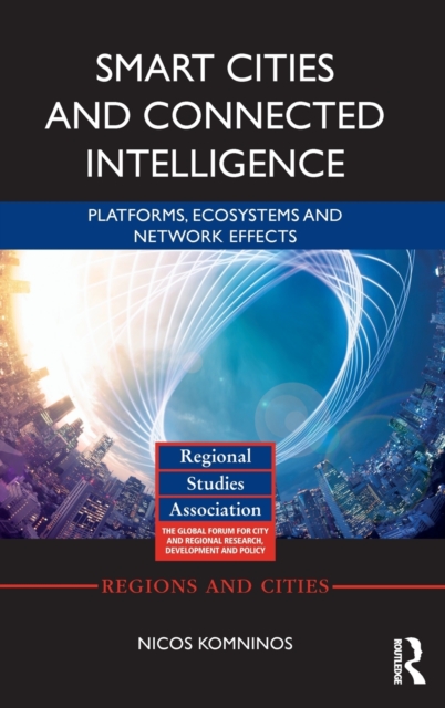 Smart Cities and Connected Intelligence : Platforms, Ecosystems and Network Effects, Hardback Book