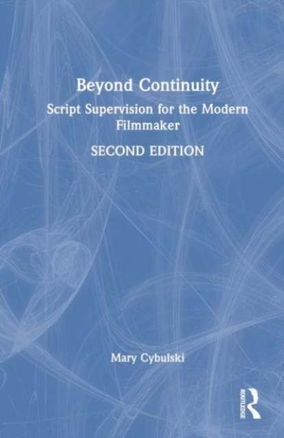 Beyond Continuity : Script Supervision for the Modern Filmmaker, Hardback Book