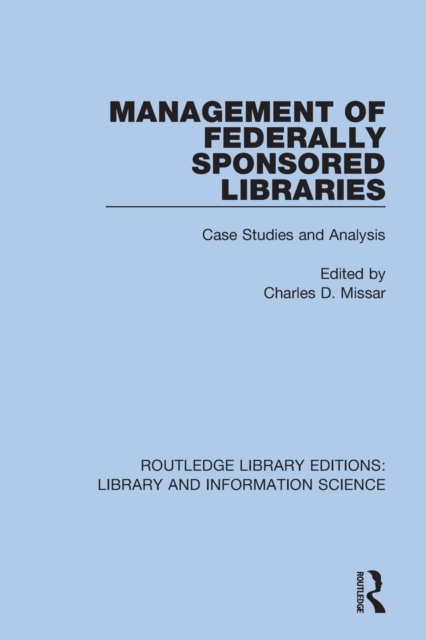 Management of Federally Sponsored Libraries : Case Studies and Analysis, Paperback / softback Book