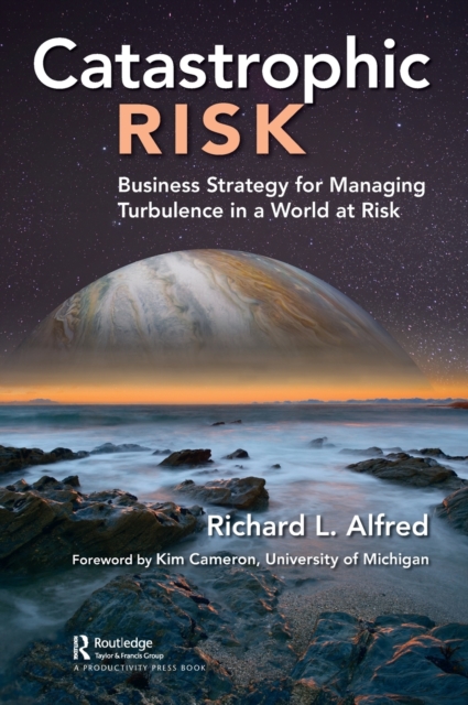 Catastrophic Risk : Business Strategy for Managing Turbulence in a World at Risk, Hardback Book