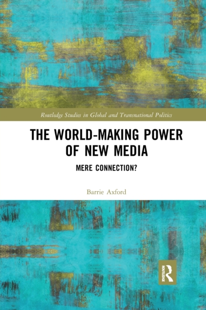 The World-Making Power of New Media : Mere Connection?, Paperback / softback Book