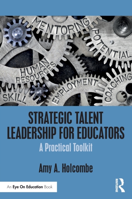 Strategic Talent Leadership for Educators : A Practical Toolkit, Paperback / softback Book