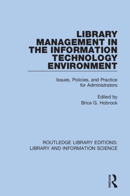 Library Management in the Information Technology Environment : Issues, Policies, and Practice for Administrators, Hardback Book