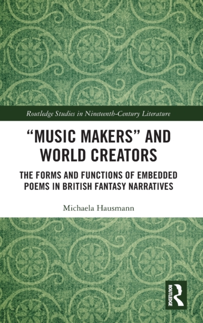 “Music Makers” and World Creators : The Forms And Functions Of Embedded Poems In British Fantasy Narratives, Hardback Book