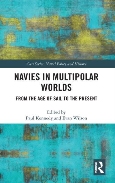 Navies in Multipolar Worlds : From the Age of Sail to the Present, Hardback Book