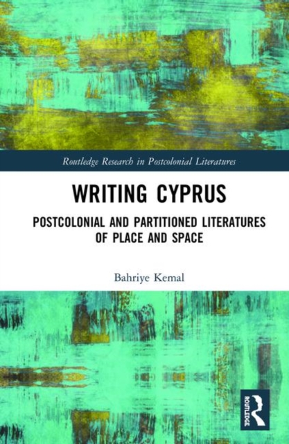 Writing Cyprus : Postcolonial and Partitioned Literatures of Place and Space, Hardback Book
