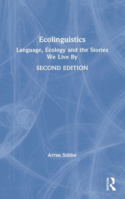 Ecolinguistics : Language, Ecology and the Stories We Live By, Hardback Book