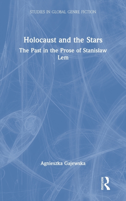 Holocaust and the Stars : The Past in the Prose of Stanislaw Lem, Hardback Book