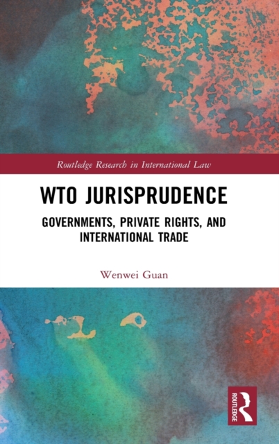 WTO Jurisprudence : Governments, Private Rights, and International Trade, Hardback Book