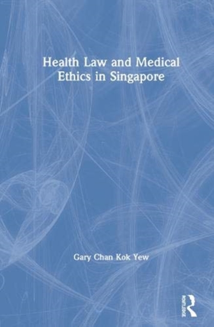 Health Law and Medical Ethics in Singapore, Hardback Book