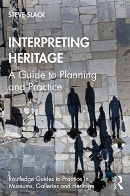 Interpreting Heritage : A Guide to Planning and Practice, Paperback / softback Book