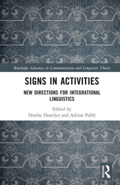 Signs in Activities : New Directions for Integrational Linguistics, Hardback Book