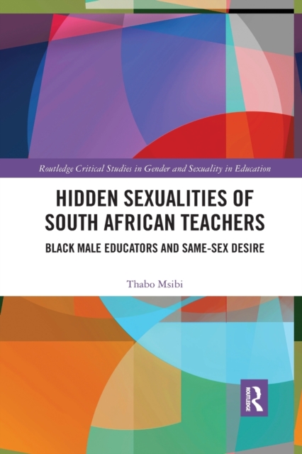 Hidden Sexualities of South African Teachers : Black Male Educators and Same-sex Desire, Paperback / softback Book
