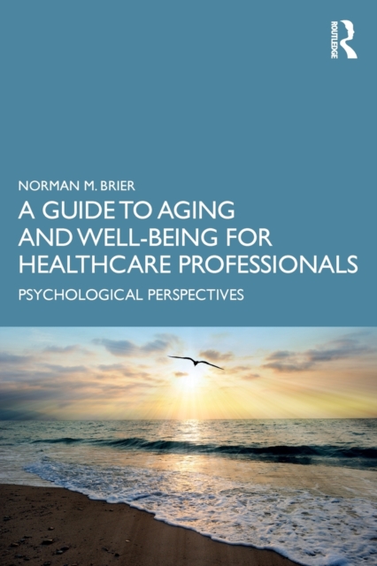 A Guide to Aging and Well-Being for Healthcare Professionals : Psychological Perspectives, Paperback / softback Book