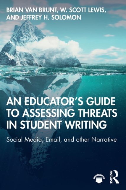 An Educator’s Guide to Assessing Threats in Student Writing : Social Media, Email, and other Narrative, Paperback / softback Book
