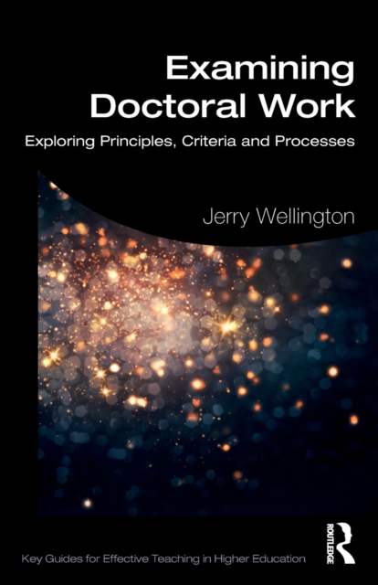 Examining Doctoral Work : Exploring Principles, Criteria and Processes, Paperback / softback Book