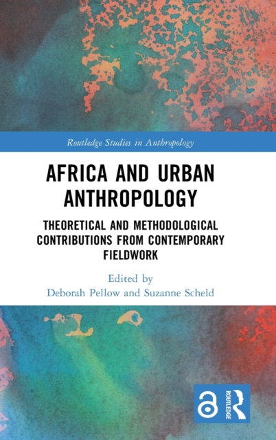 Africa and Urban Anthropology : Theoretical and Methodological Contributions from Contemporary Fieldwork, Hardback Book