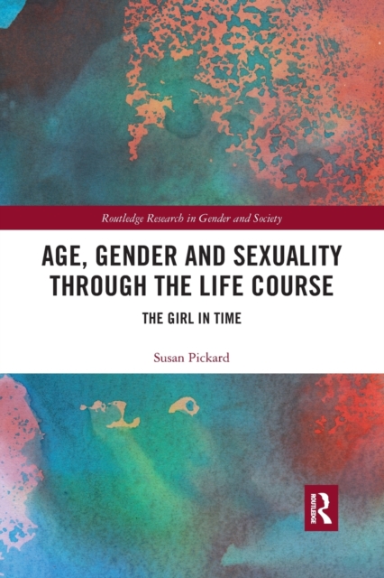 Age, Gender and Sexuality through the Life Course : The Girl in Time, Paperback / softback Book
